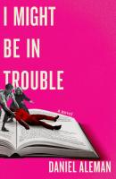 Cover of I Might Be in Trouble