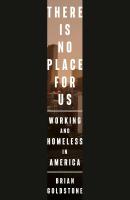 Cover for There Is No Place for Us: Working and Homeless in America